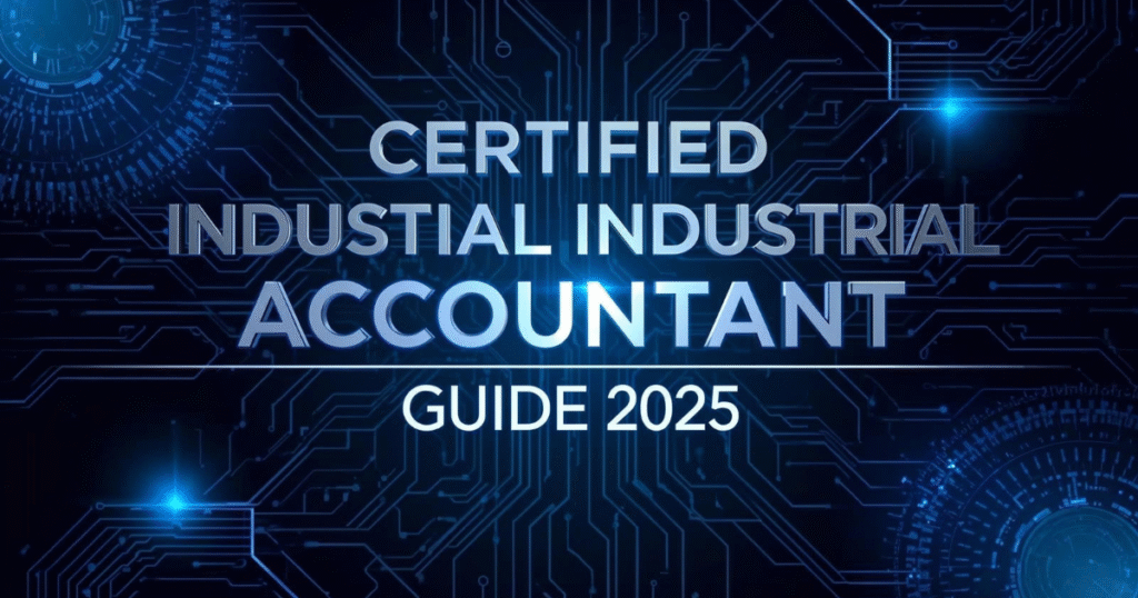 Certified Industrial Accountant (CIA) 2025 Guide – overview of course details, eligibility, exam structure, and career opportunities in industrial accounting.