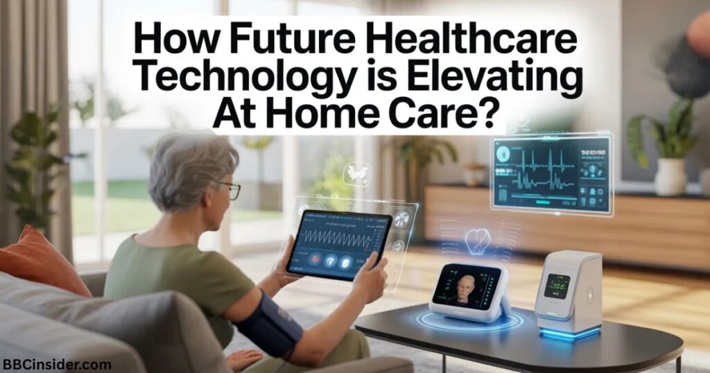 how future healthcare technology is elevating at home care