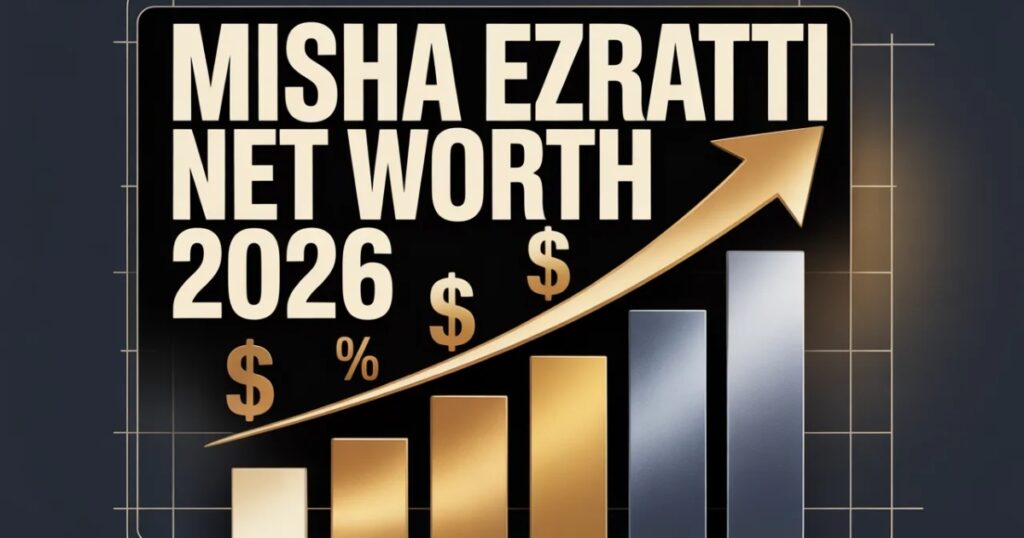 misha ezratti net worth